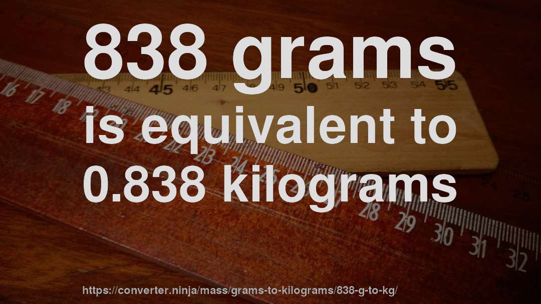 838 grams is equivalent to 0.838 kilograms