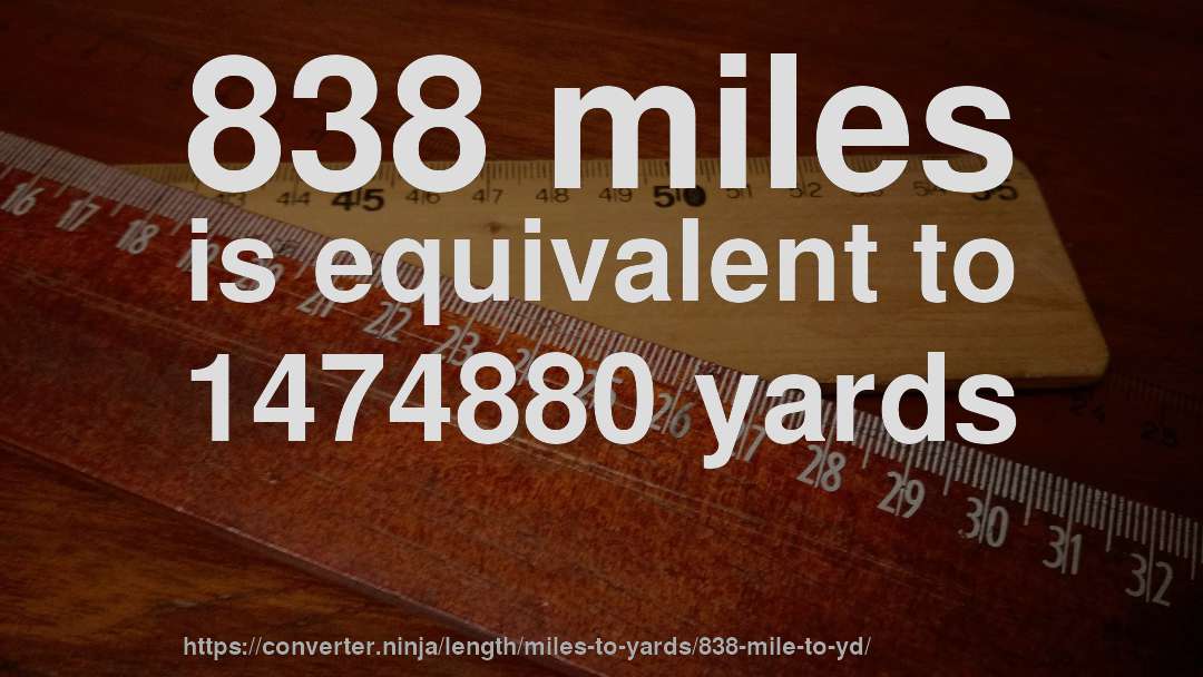838 miles is equivalent to 1474880 yards