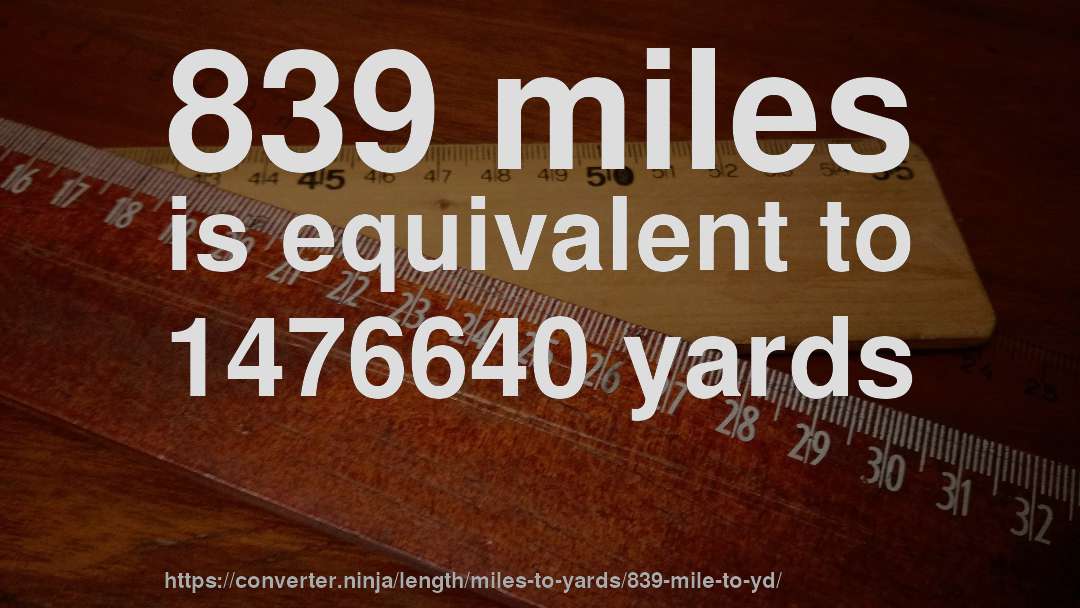839 miles is equivalent to 1476640 yards