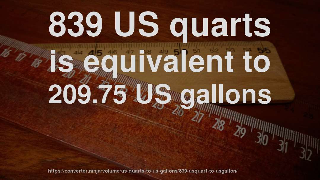 839 US quarts is equivalent to 209.75 US gallons