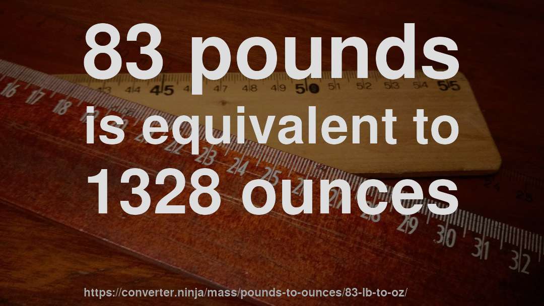 83 pounds is equivalent to 1328 ounces