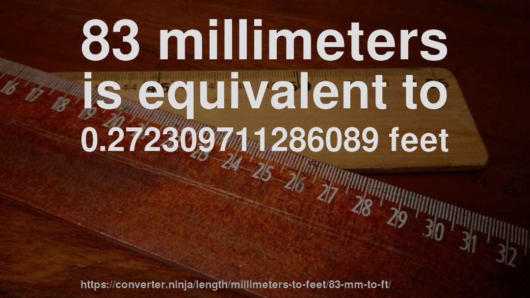 83 millimeters is equivalent to 0.272309711286089 feet