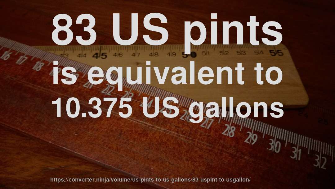 83 US pints is equivalent to 10.375 US gallons