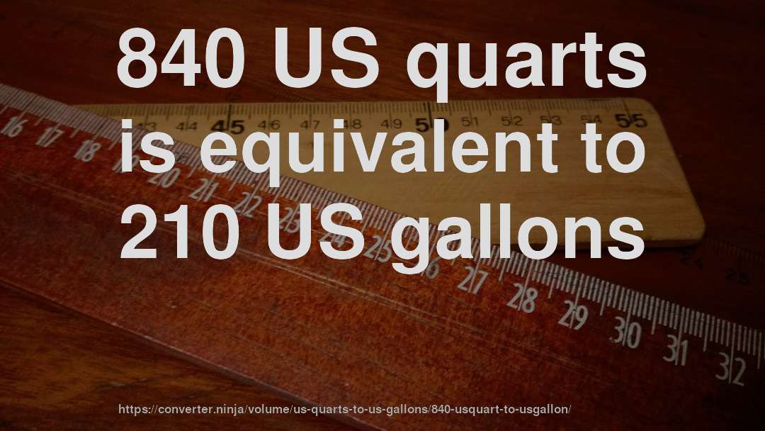 840 US quarts is equivalent to 210 US gallons