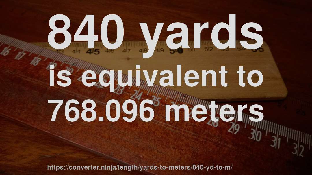 840 yards is equivalent to 768.096 meters