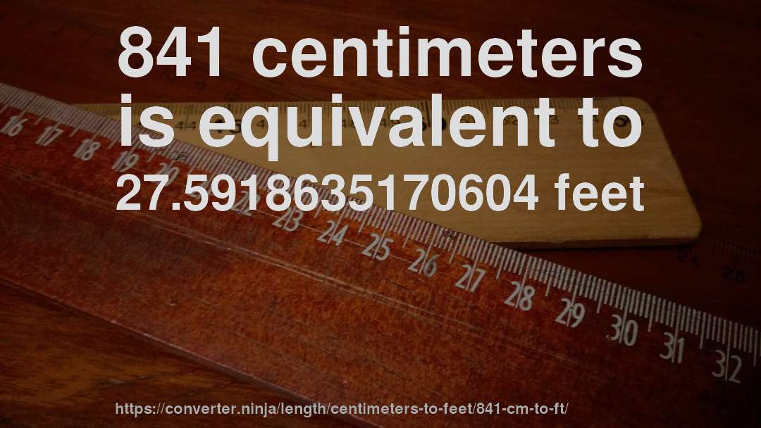 841 centimeters is equivalent to 27.5918635170604 feet