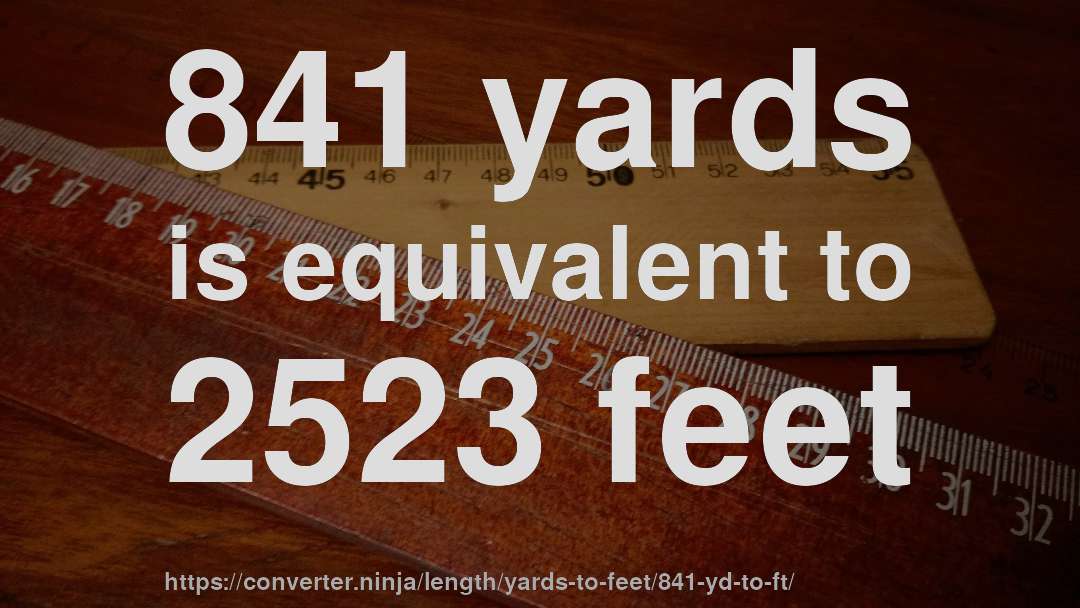 841 yards is equivalent to 2523 feet