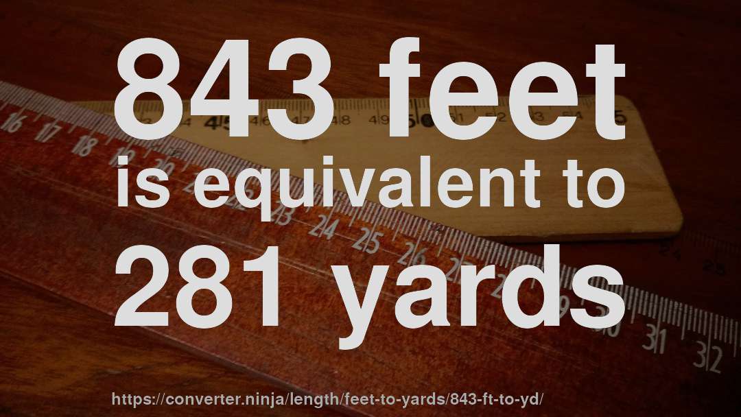 843 feet is equivalent to 281 yards