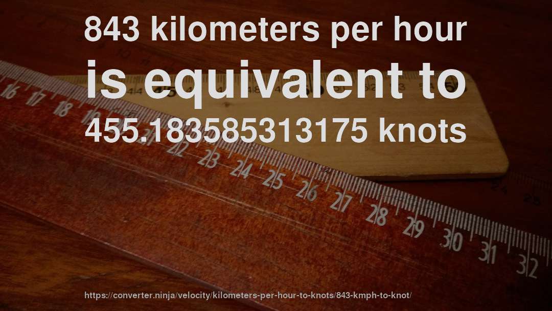 843 kilometers per hour is equivalent to 455.183585313175 knots