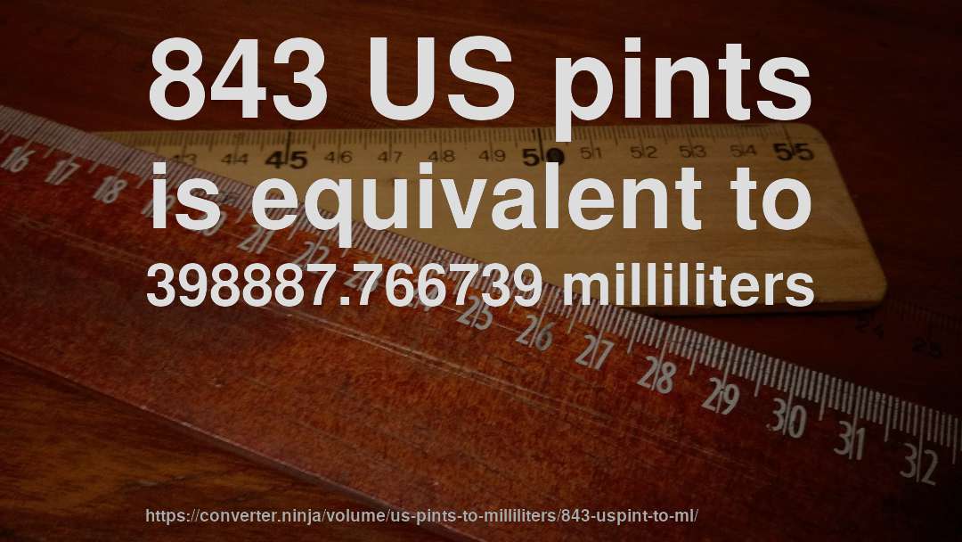 843 US pints is equivalent to 398887.766739 milliliters