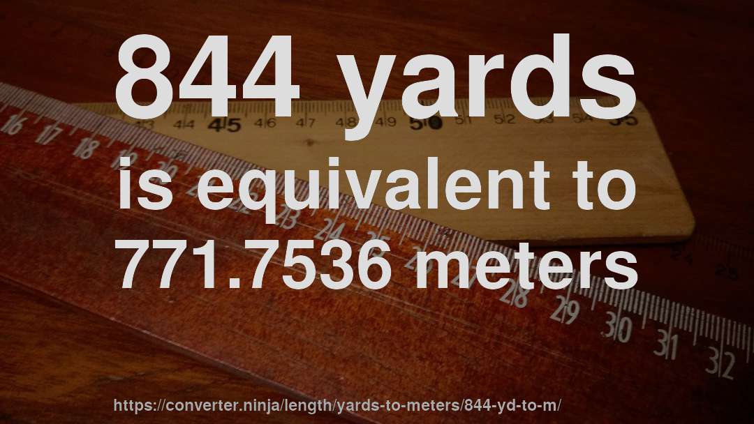 844 yards is equivalent to 771.7536 meters