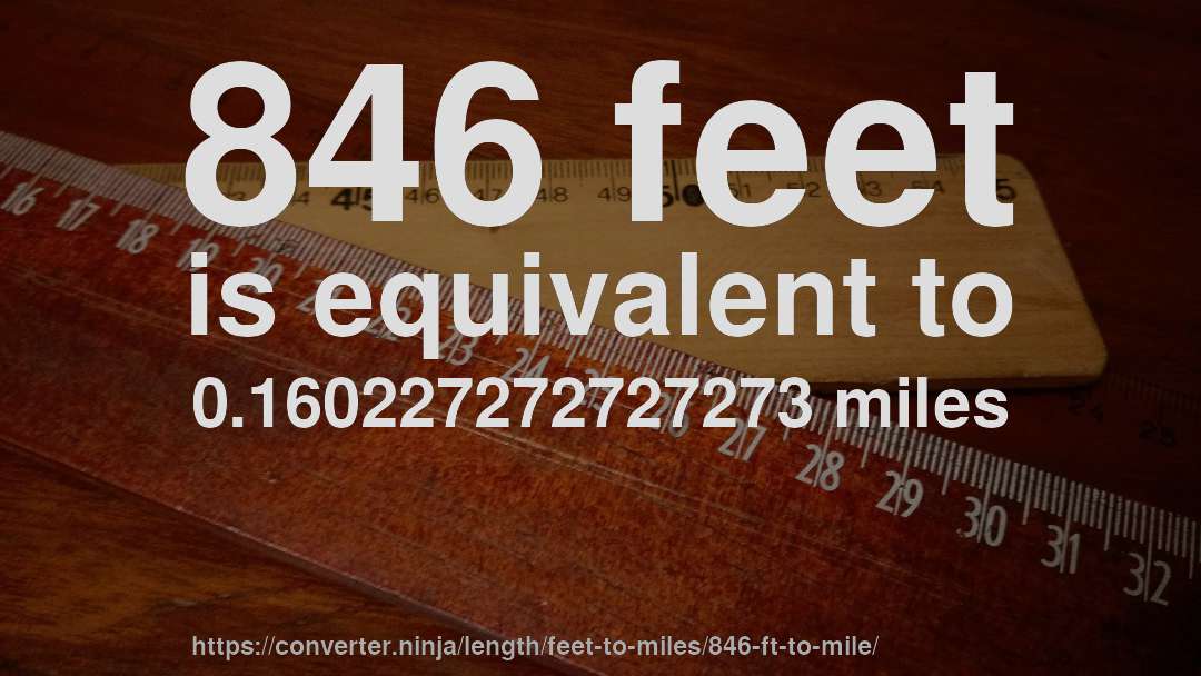 846 feet is equivalent to 0.160227272727273 miles