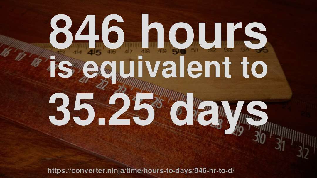 846 hours is equivalent to 35.25 days
