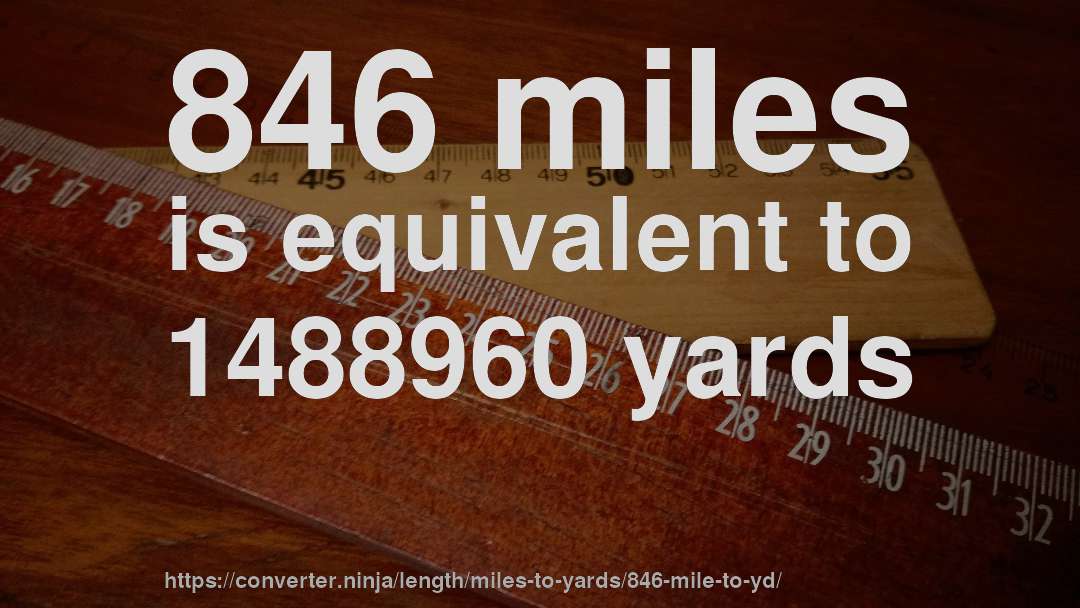 846 miles is equivalent to 1488960 yards