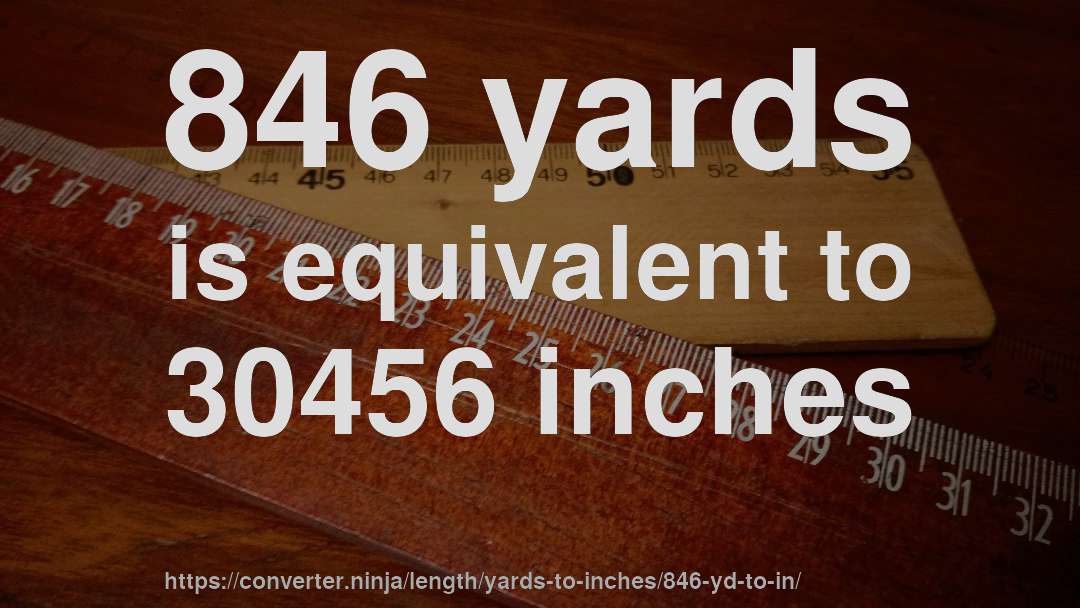 846 yards is equivalent to 30456 inches