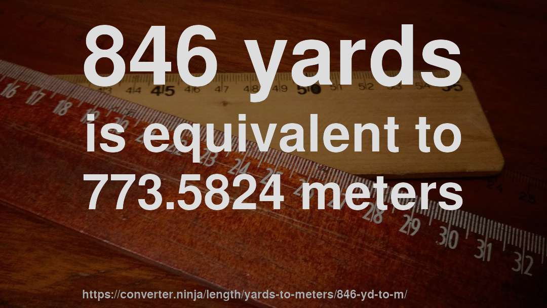 846 yards is equivalent to 773.5824 meters
