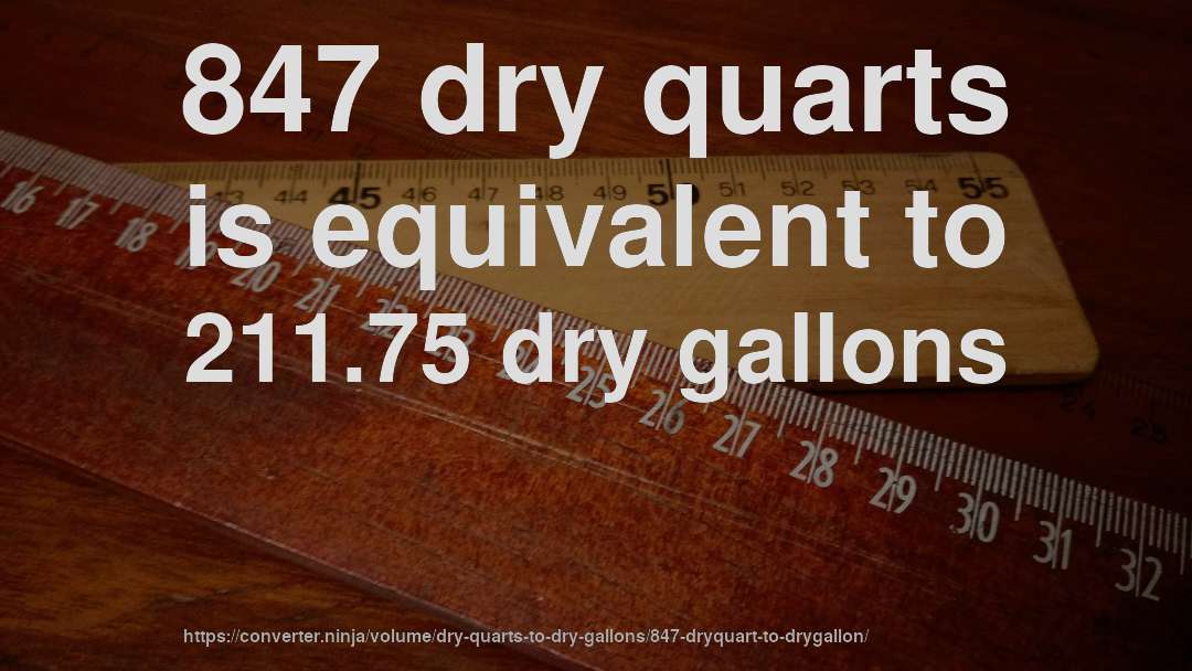 847 dry quarts is equivalent to 211.75 dry gallons
