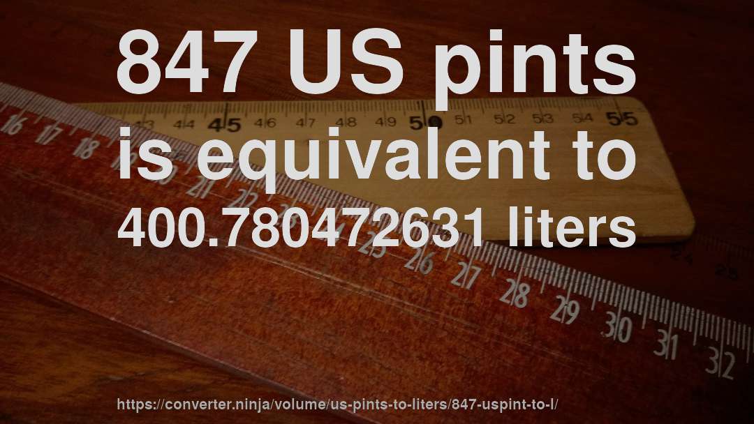 847 US pints is equivalent to 400.780472631 liters