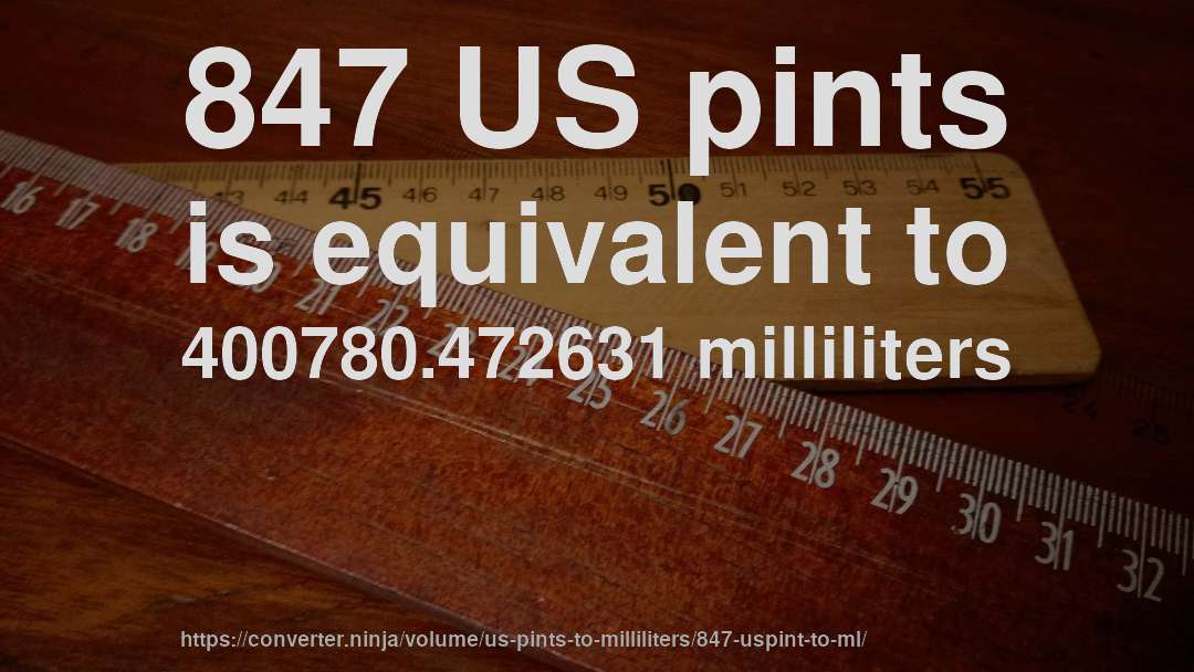 847 US pints is equivalent to 400780.472631 milliliters