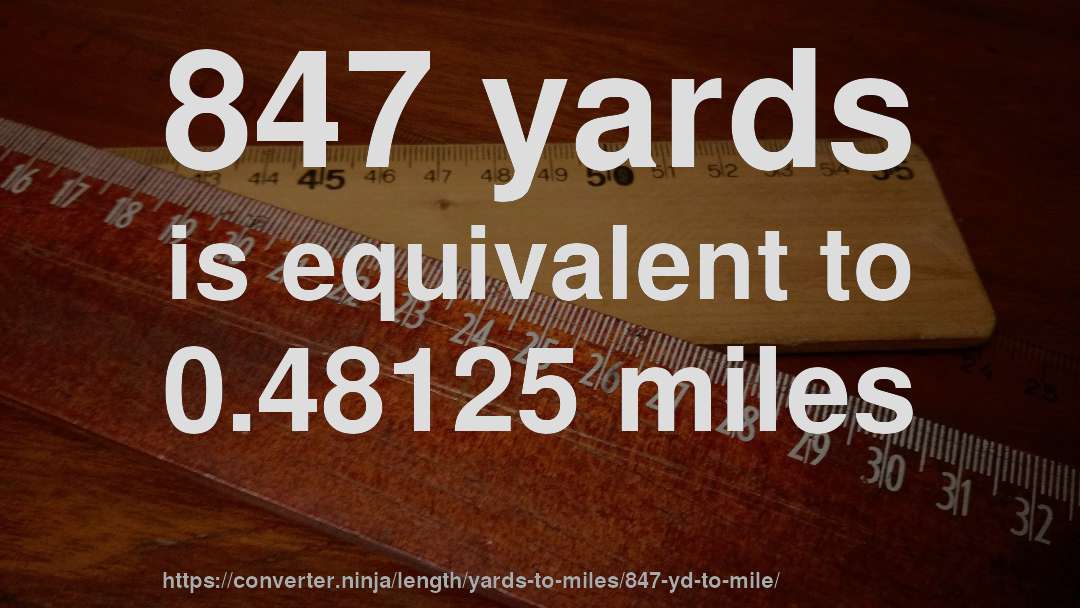 847 yards is equivalent to 0.48125 miles