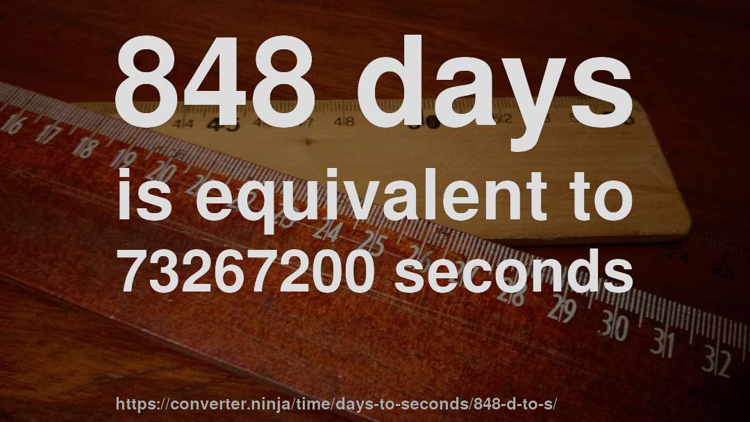 848 days is equivalent to 73267200 seconds