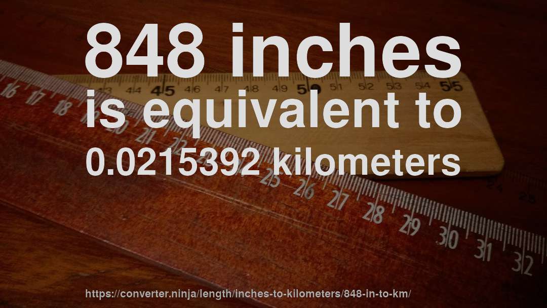 848 inches is equivalent to 0.0215392 kilometers