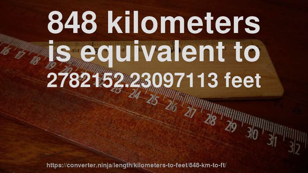 848 kilometers is equivalent to 2782152.23097113 feet