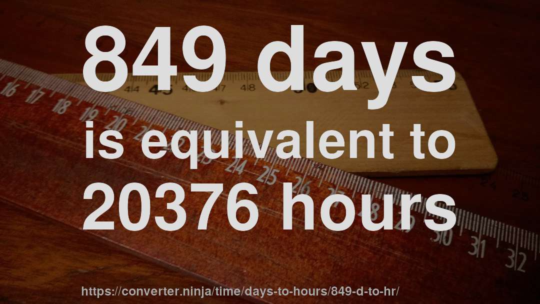 849 days is equivalent to 20376 hours