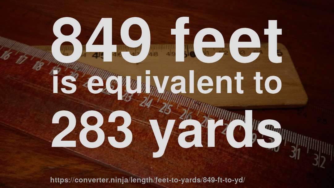 849 feet is equivalent to 283 yards