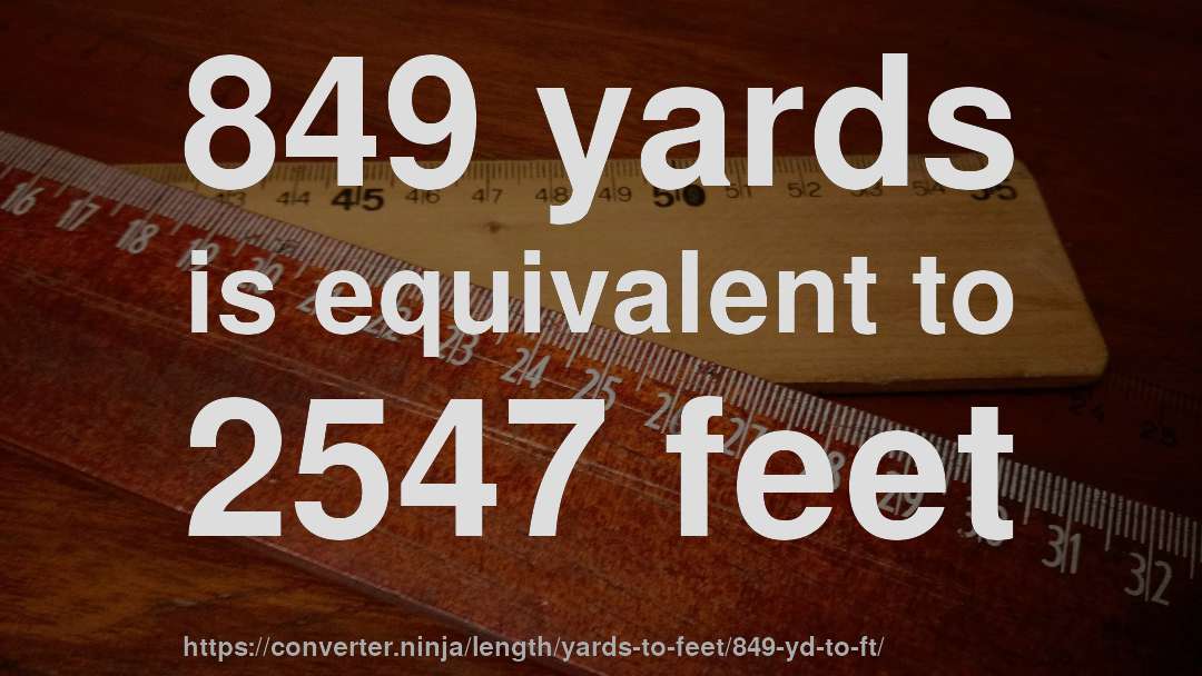 849 yards is equivalent to 2547 feet
