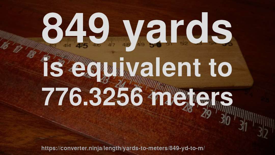 849 yards is equivalent to 776.3256 meters