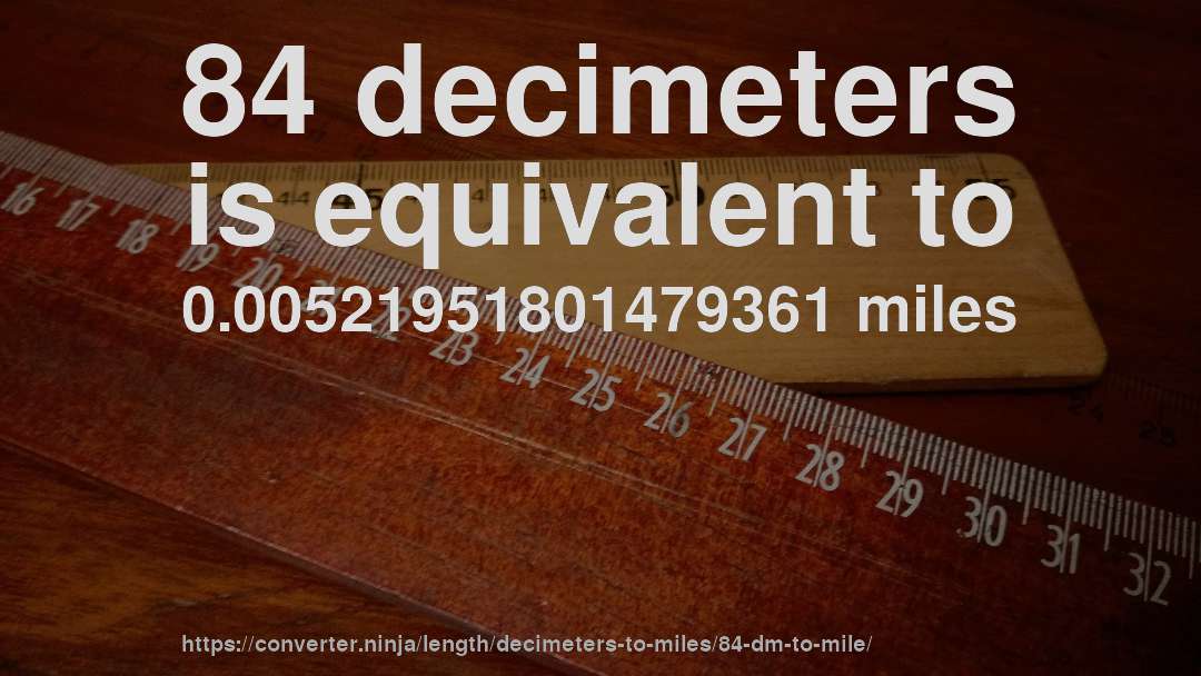 84 decimeters is equivalent to 0.00521951801479361 miles