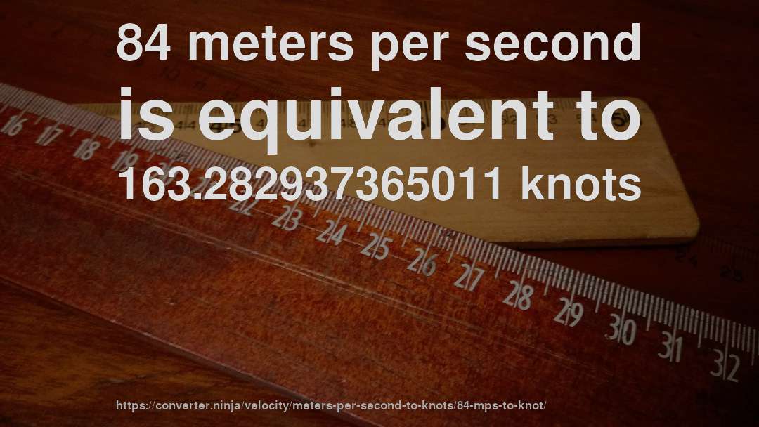 84 meters per second is equivalent to 163.282937365011 knots