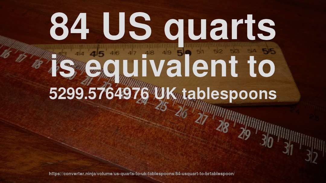 84 US quarts is equivalent to 5299.5764976 UK tablespoons