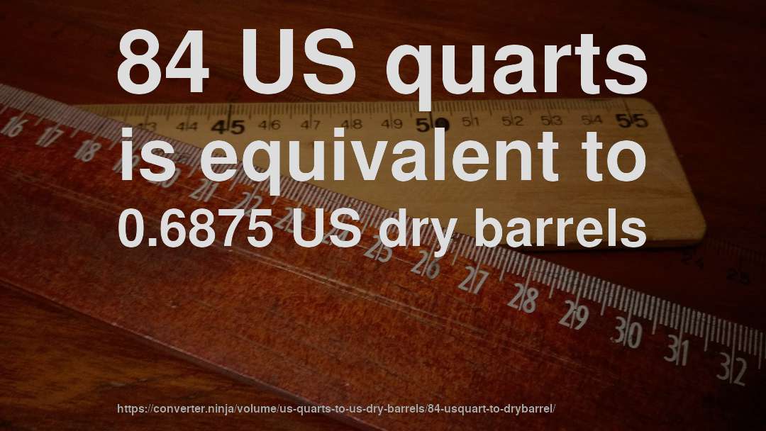 84 US quarts is equivalent to 0.6875 US dry barrels