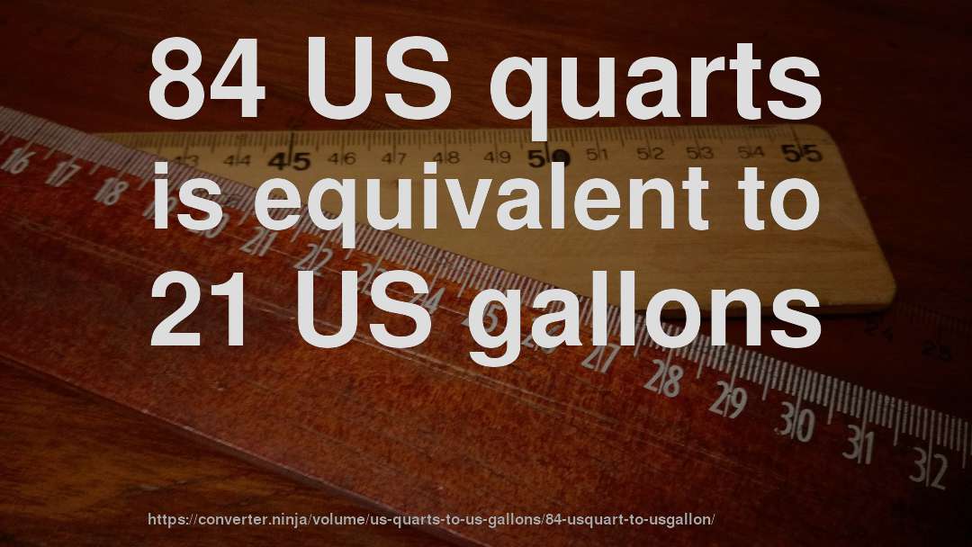 84 US quarts is equivalent to 21 US gallons