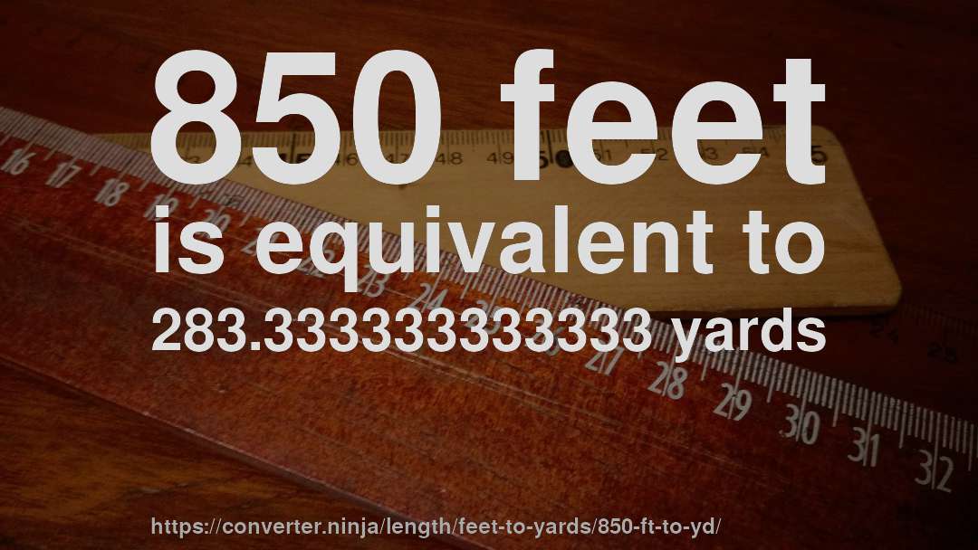 850 feet is equivalent to 283.333333333333 yards
