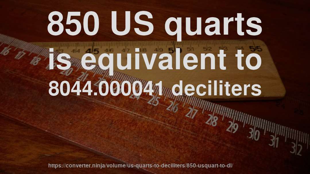 850 US quarts is equivalent to 8044.000041 deciliters