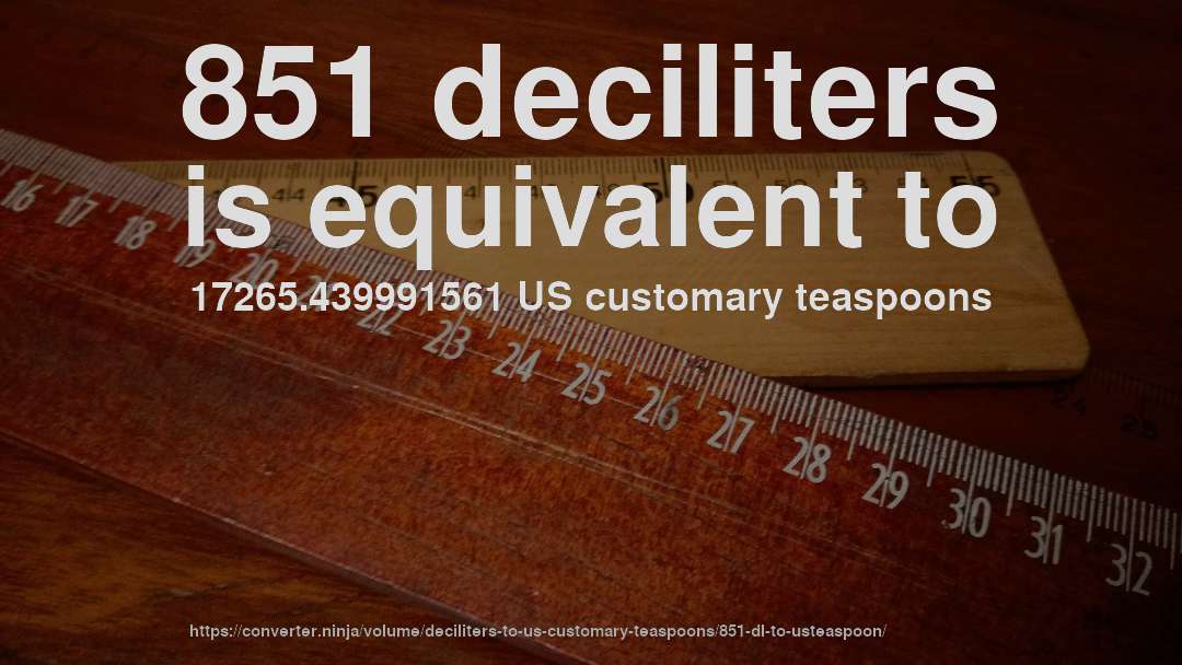 851 deciliters is equivalent to 17265.439991561 US customary teaspoons