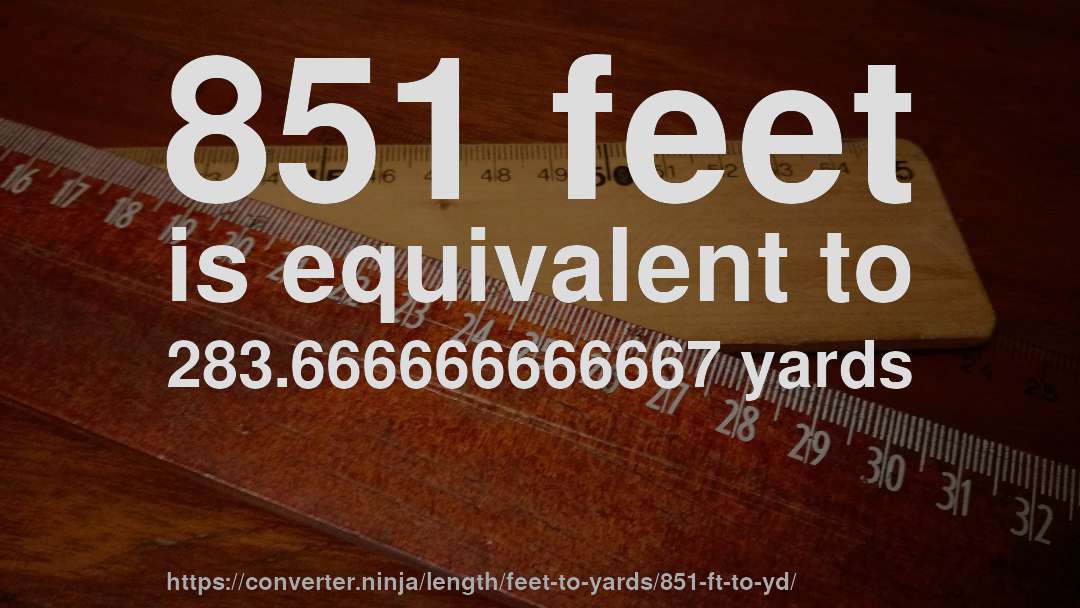 851 feet is equivalent to 283.666666666667 yards