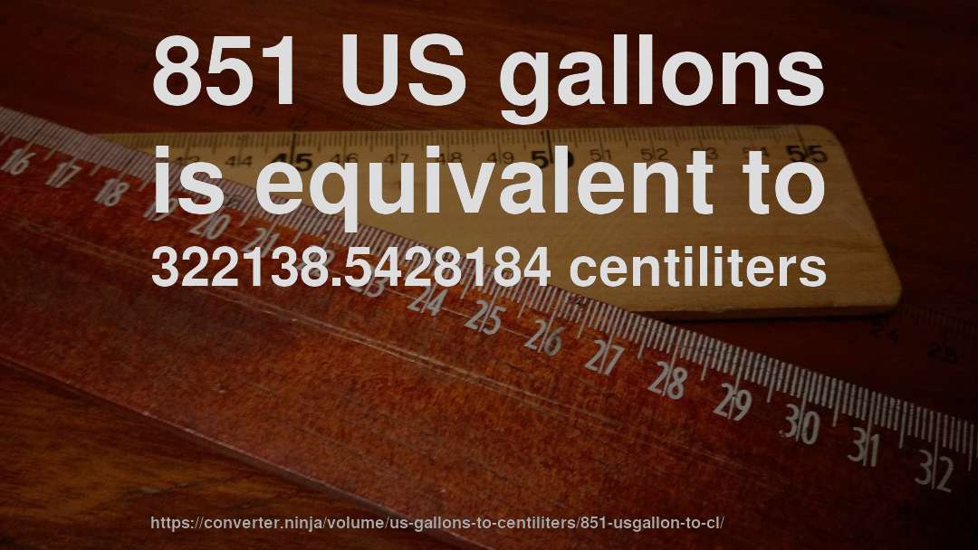 851 US gallons is equivalent to 322138.5428184 centiliters