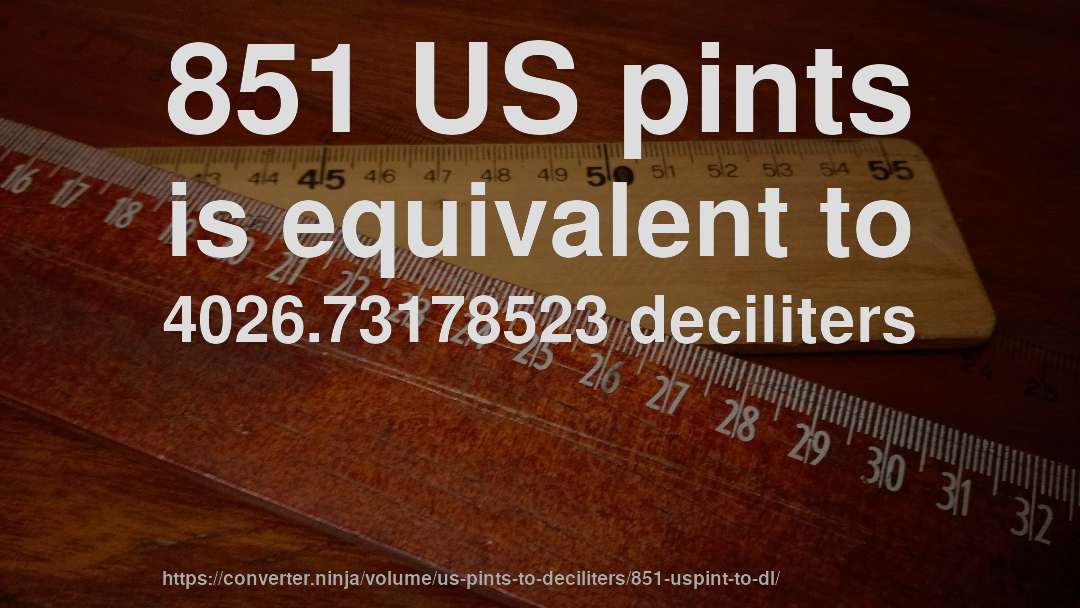 851 US pints is equivalent to 4026.73178523 deciliters