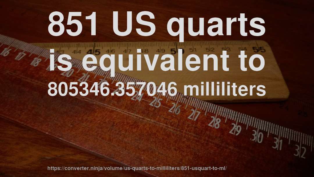 851 US quarts is equivalent to 805346.357046 milliliters