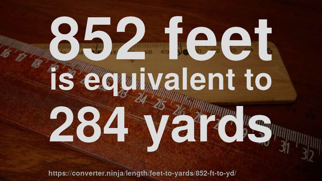 852 feet is equivalent to 284 yards