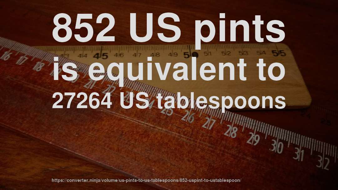852 US pints is equivalent to 27264 US tablespoons