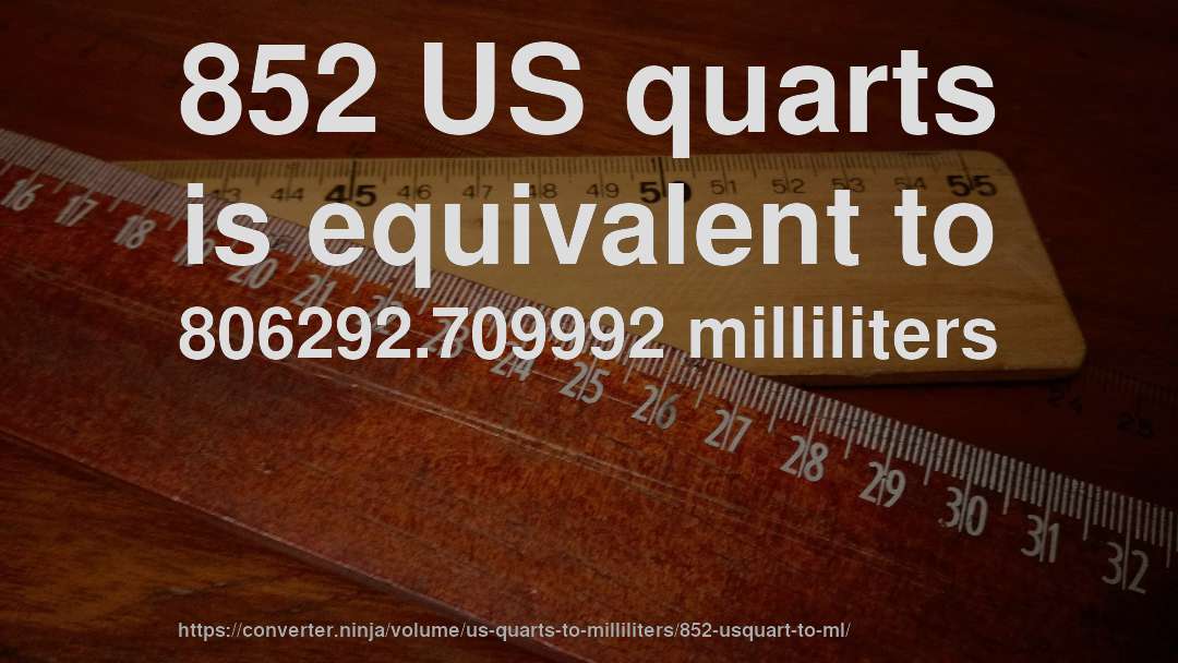 852 US quarts is equivalent to 806292.709992 milliliters