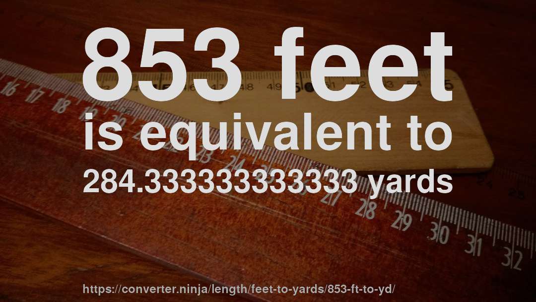 853 feet is equivalent to 284.333333333333 yards