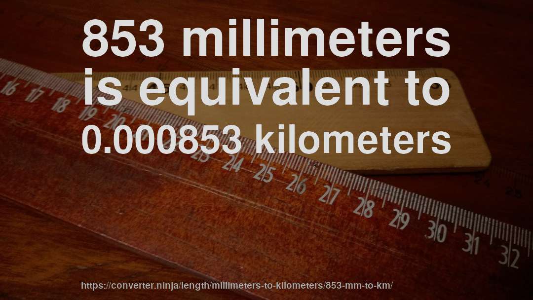 853 millimeters is equivalent to 0.000853 kilometers