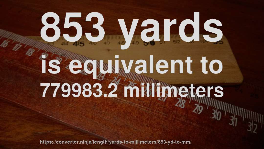 853 yards is equivalent to 779983.2 millimeters