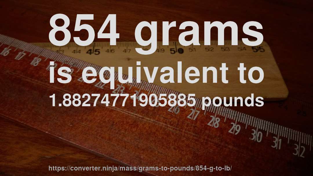 854 grams is equivalent to 1.88274771905885 pounds